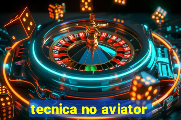 tecnica no aviator